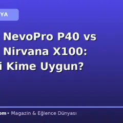 Casper NevoPro P40 vs Casper Nirvana X100: Hangisi Kime Uygun?