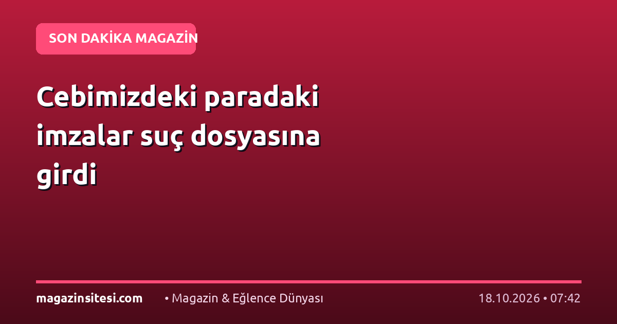 Cebimizdeki paradaki imzalar suç dosyasına girdi