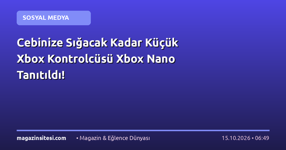 Cebinize Sığacak Kadar Küçük Xbox Kontrolcüsü Xbox Nano Tanıtıldı!