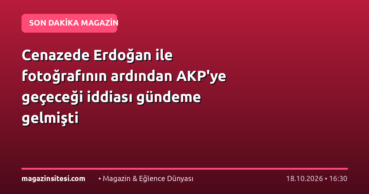 Cenazede Erdoğan ile fotoğrafının ardından AKP’ye geçeceği iddiası gündeme gelmişti