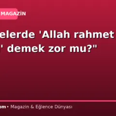 “Cenazelerde ‘Allah rahmet eylesin’ demek zor mu?”