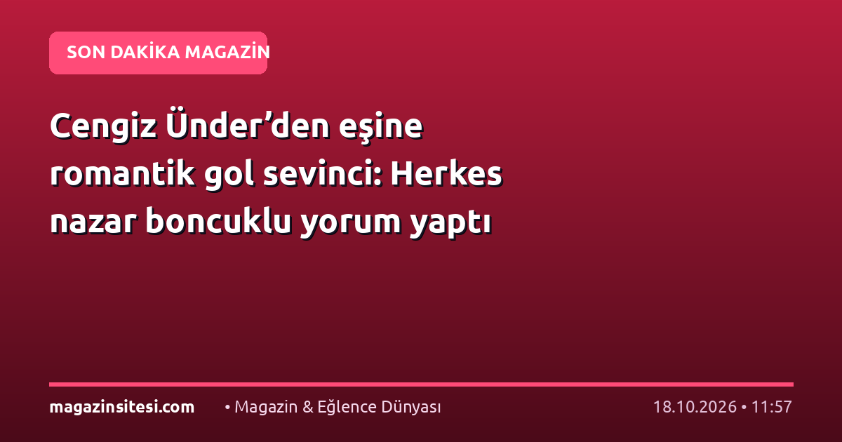 Cengiz Ünder’den eşine romantik gol sevinci: Herkes nazar boncuklu yorum yaptı