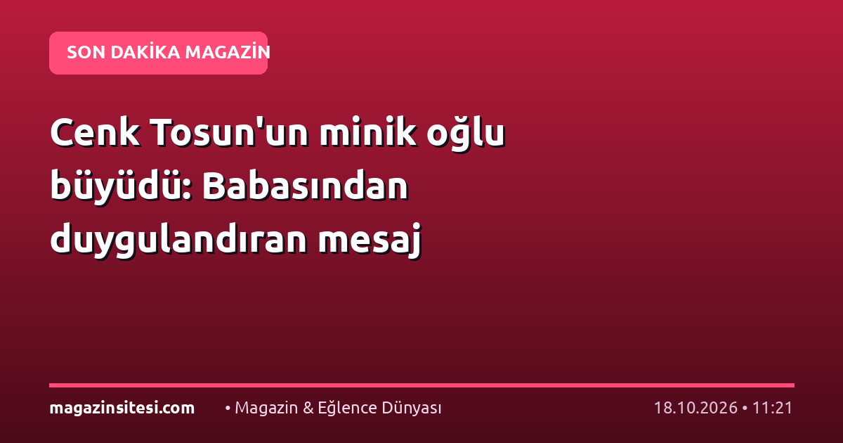 Cenk Tosun’un minik oğlu büyüdü: Babasından duygulandıran mesaj