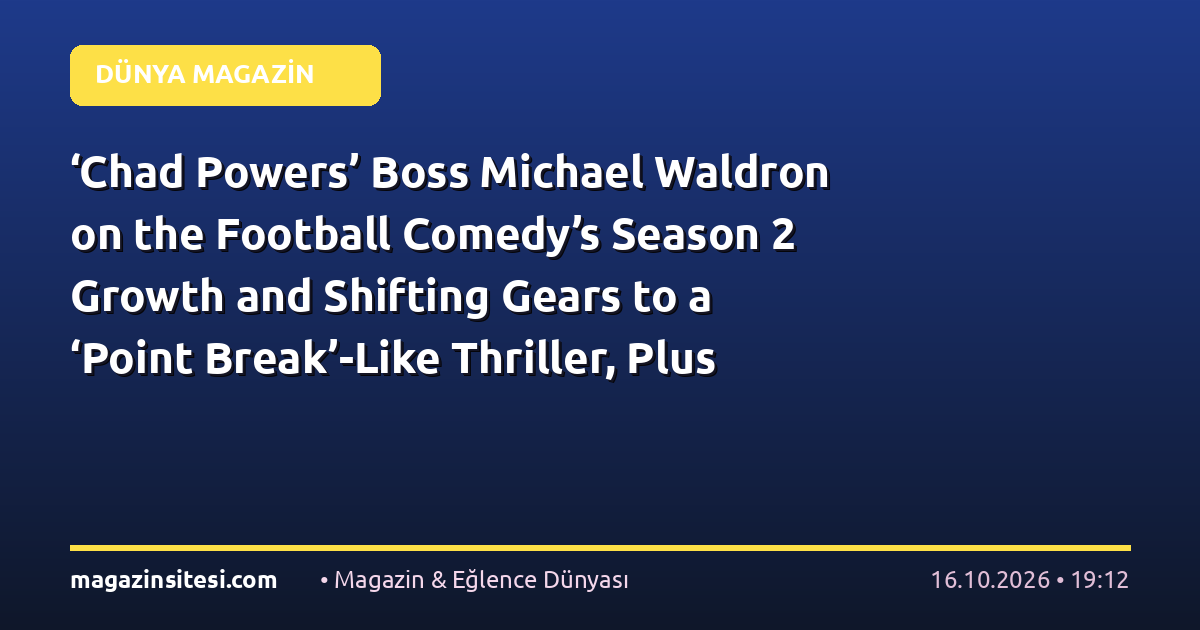 ‘Chad Powers’ Boss Michael Waldron on the Football Comedy’s Season 2 Growth and Shifting Gears to a ‘Point Break’-Like Thriller, Plus Plans for Season 3