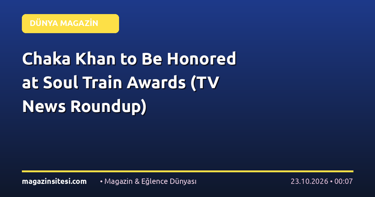 Chaka Khan to Be Honored at Soul Train Awards (TV News Roundup)