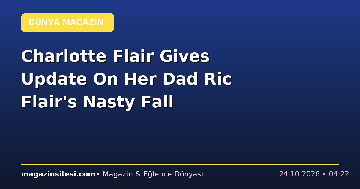 Charlotte Flair Gives Update On Her Dad Ric Flair’s Nasty Fall