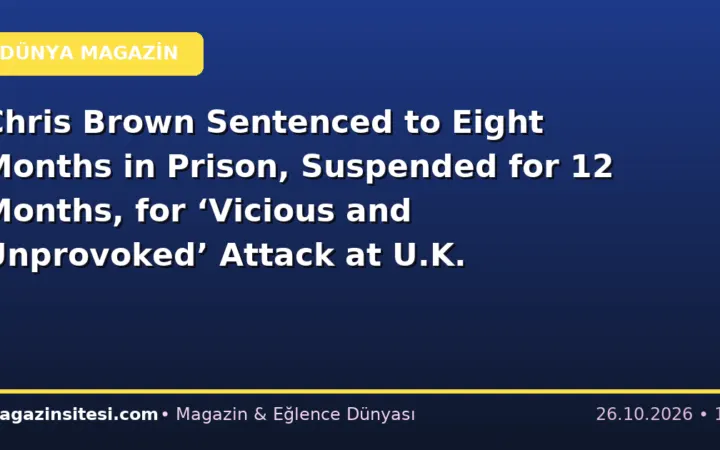 Chris Brown Sentenced to Eight Months in Prison, Suspended for 12 Months, for ‘Vicious and Unprovoked’ Attack at U.K. Nightclub