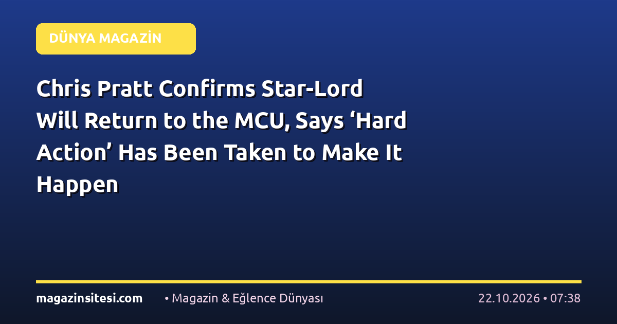 Chris Pratt Confirms Star-Lord Will Return to the MCU, Says ‘Hard Action’ Has Been Taken to Make It Happen