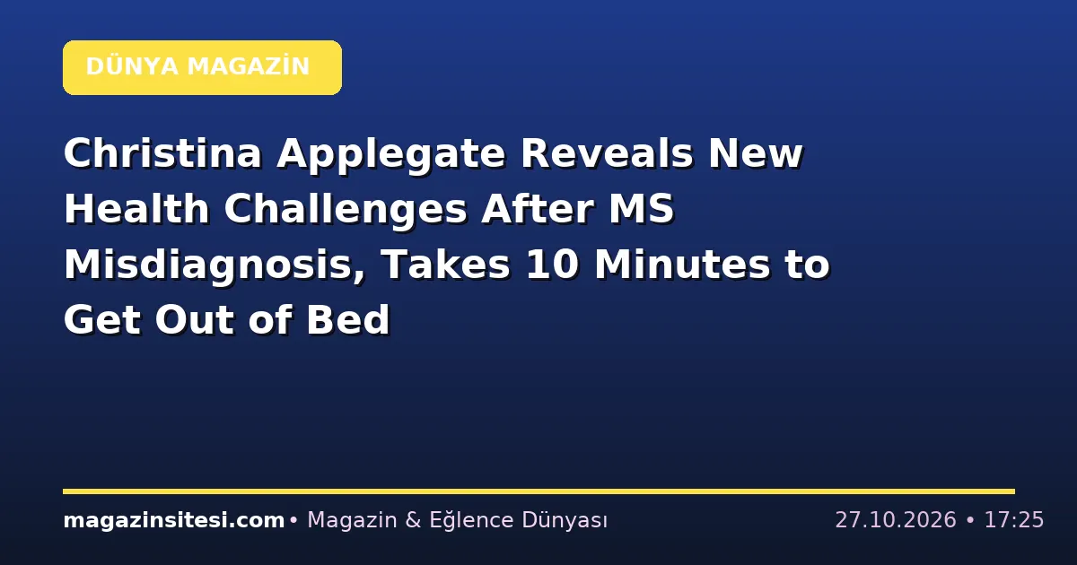 Christina Applegate Reveals New Health Challenges After MS Misdiagnosis, Takes 10 Minutes to Get Out of Bed