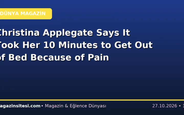 Christina Applegate Says It Took Her 10 Minutes to Get Out of Bed Because of Pain
