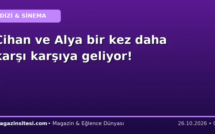 Cihan ve Alya bir kez daha karşı karşıya geliyor!