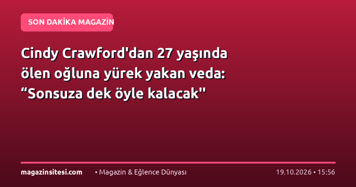 Cindy Crawford’dan 27 yaşında ölen oğluna yürek yakan veda: “Sonsuza dek öyle kalacak”