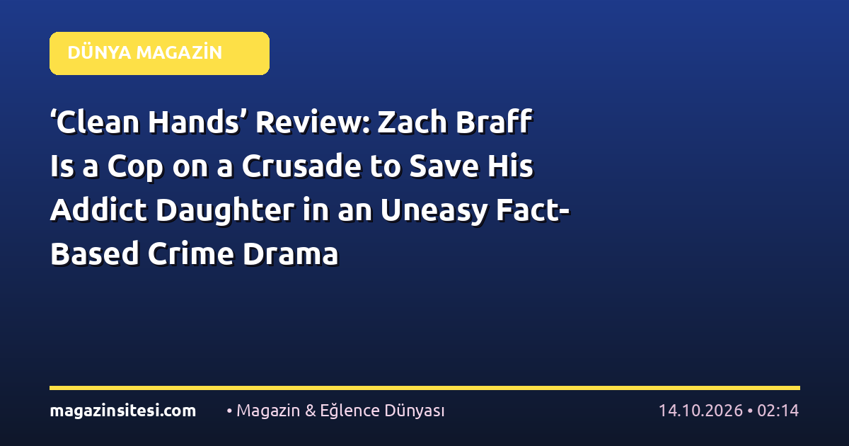 ‘Clean Hands’ Review: Zach Braff Is a Cop on a Crusade to Save His Addict Daughter in an Uneasy Fact-Based Crime Drama