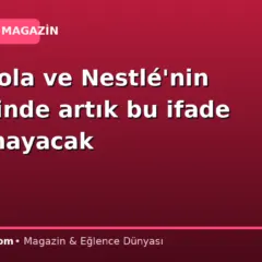 Coca-Cola ve Nestlé’nin şişelerinde artık bu ifade yer almayacak