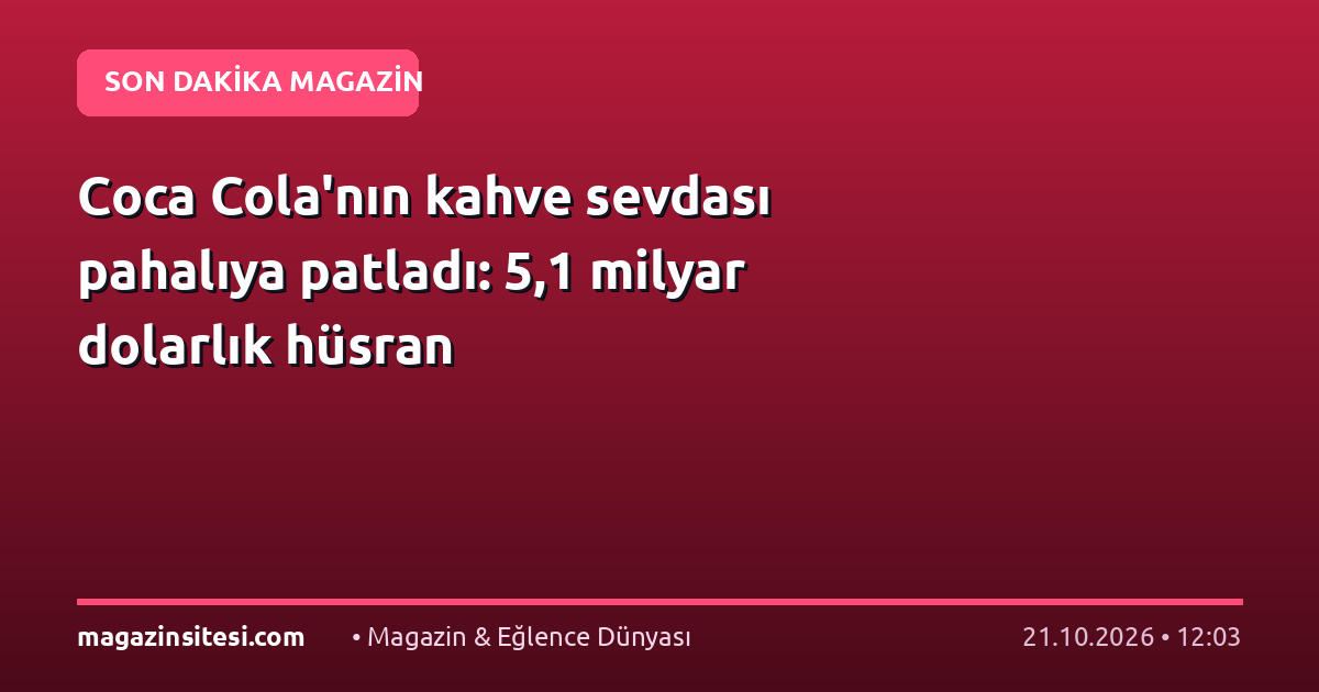 Coca Cola’nın kahve sevdası pahalıya patladı: 5,1 milyar dolarlık hüsran