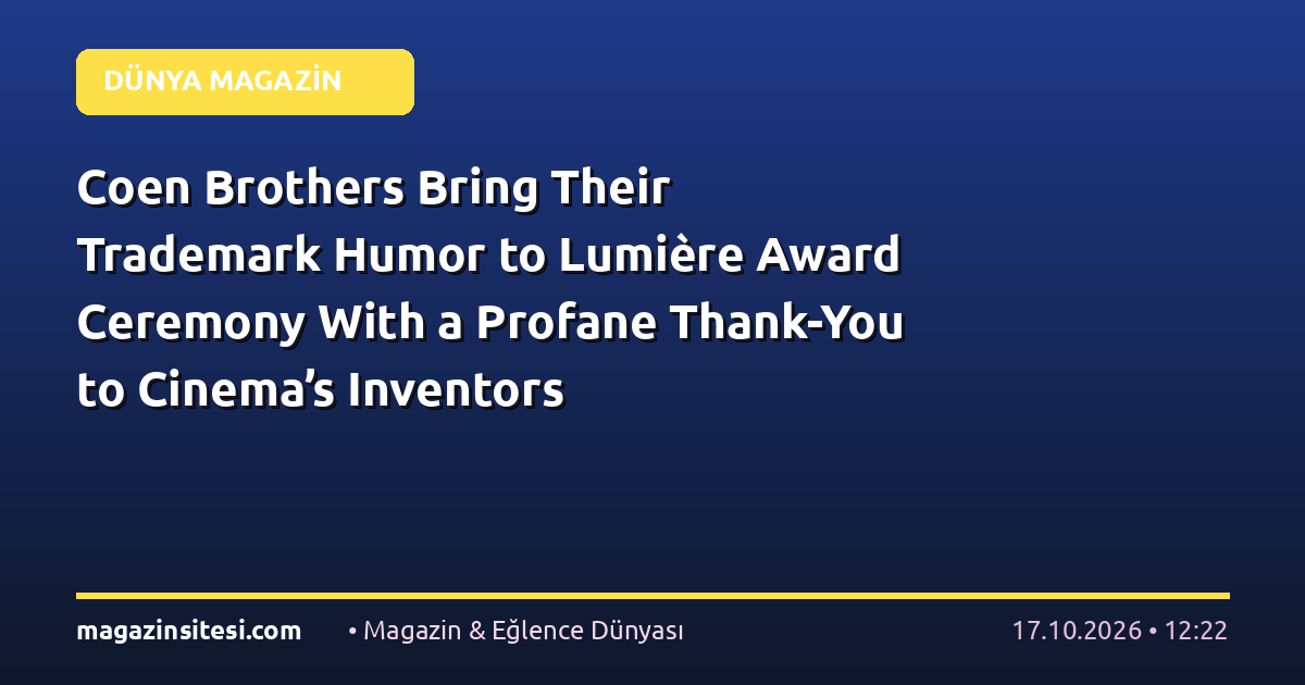 Coen Brothers Bring Their Trademark Humor to Lumière Award Ceremony With a Profane Thank-You to Cinema’s Inventors