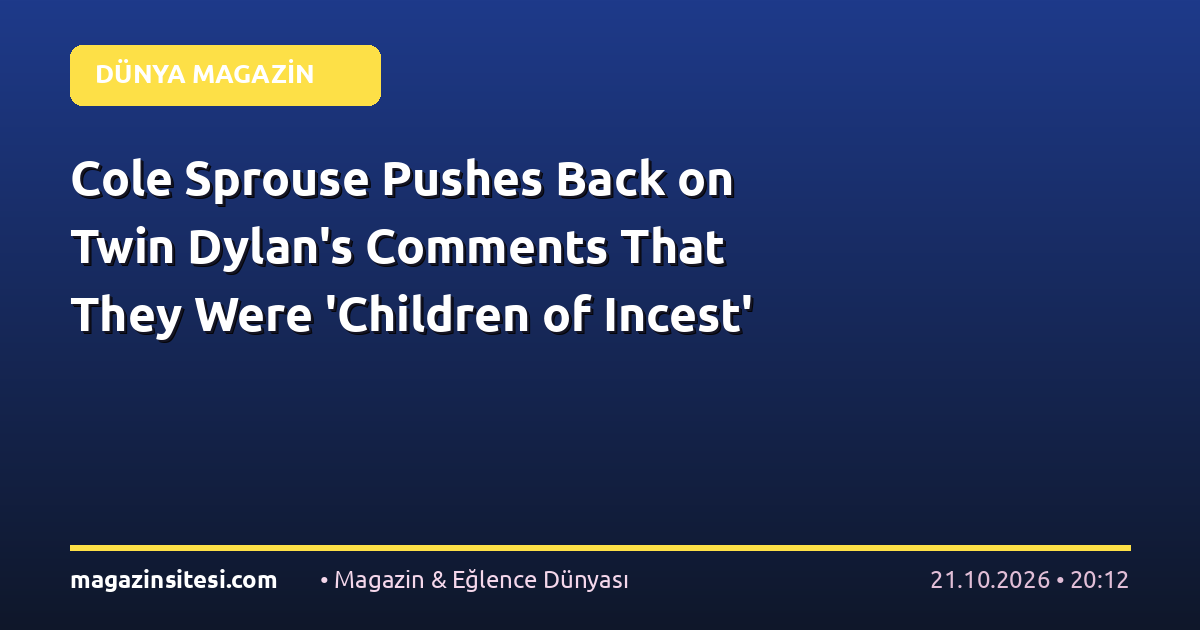 Cole Sprouse Pushes Back on Twin Dylan’s Comments That They Were ‘Children of Incest’