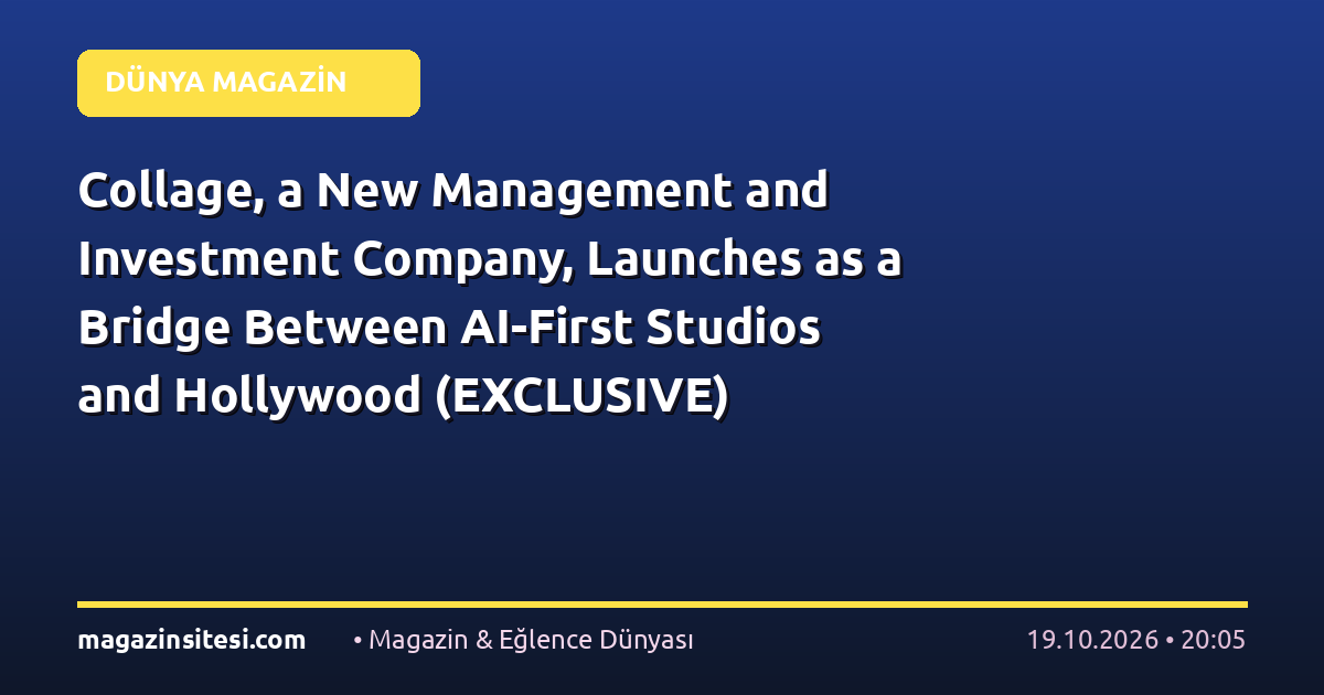 Collage, a New Management and Investment Company, Launches as a Bridge Between AI-First Studios and Hollywood (EXCLUSIVE)