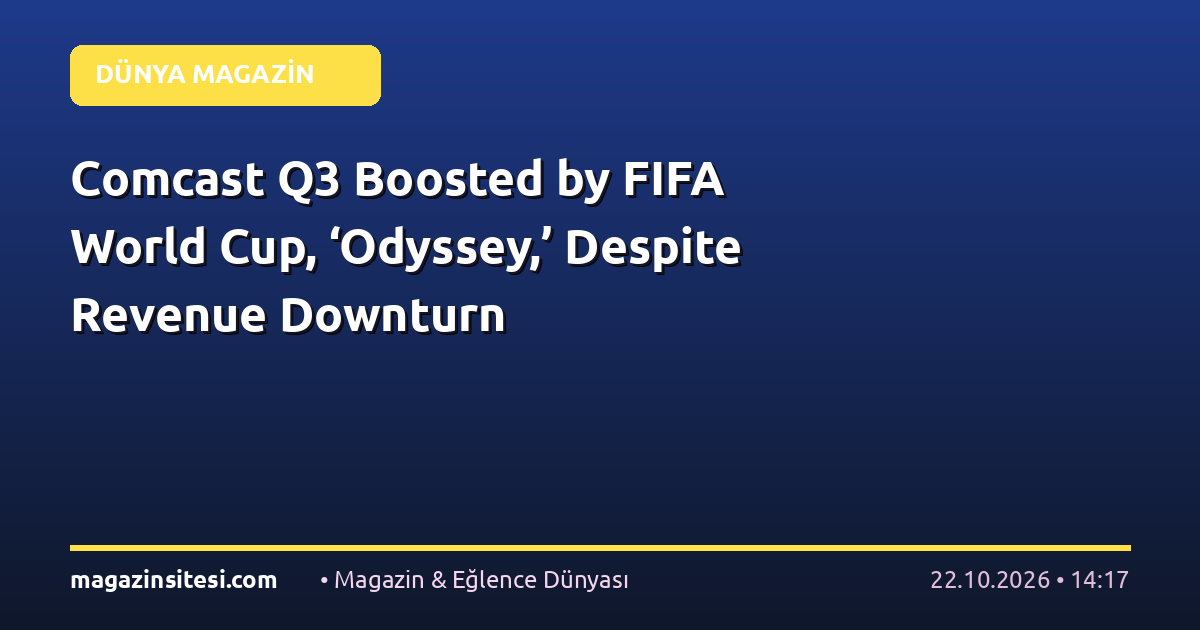 Comcast Q3 Boosted by FIFA World Cup, ‘Odyssey,’ Despite Revenue Downturn