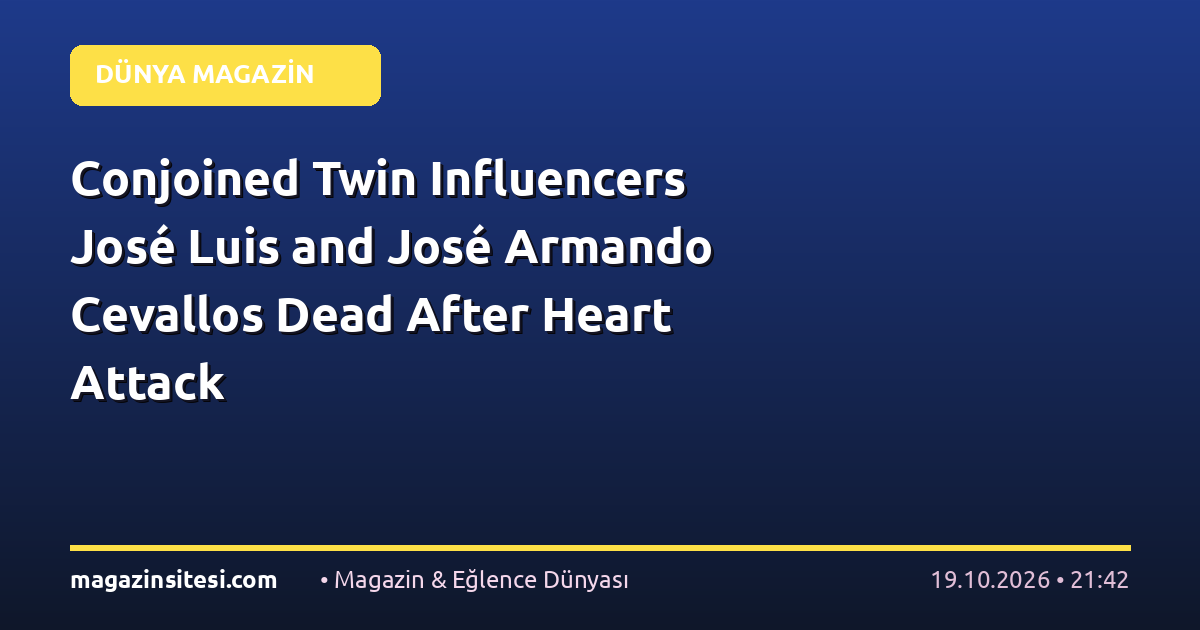 Conjoined Twin Influencers José Luis and José Armando Cevallos Dead After Heart Attack