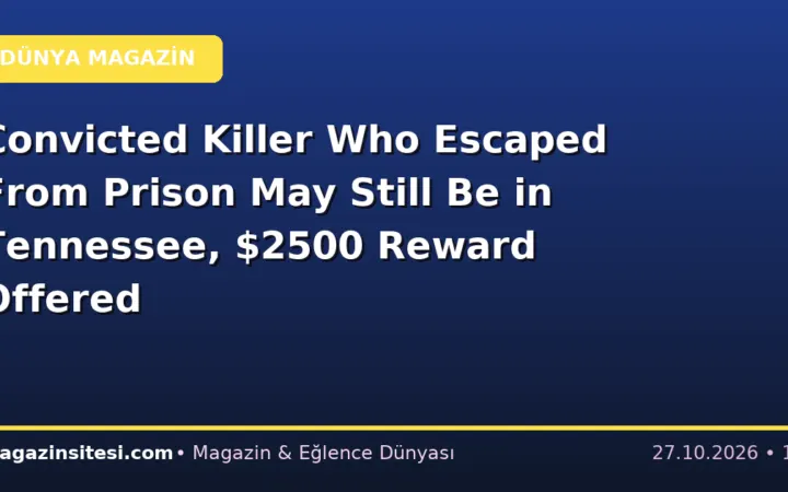 Convicted Killer Who Escaped From Prison May Still Be in Tennessee, $2500 Reward Offered