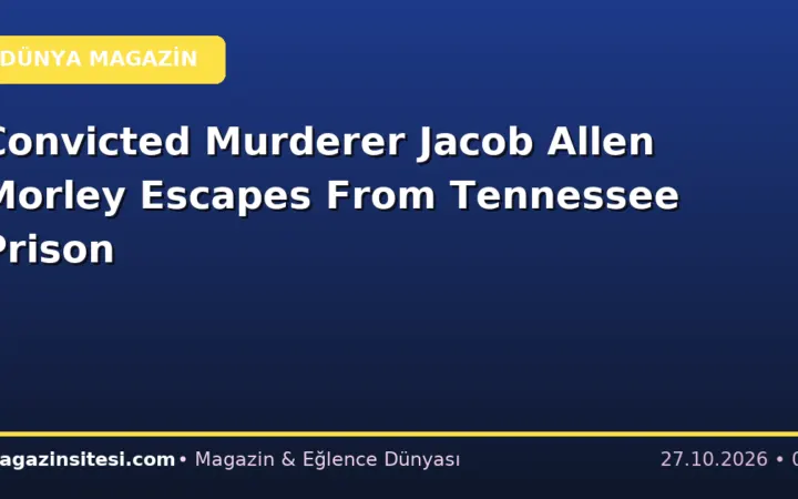Convicted Murderer Jacob Allen Morley Escapes From Tennessee Prison