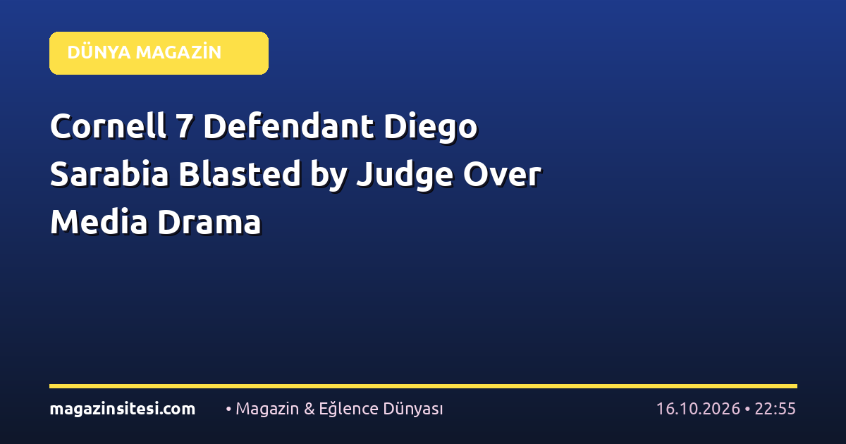 Cornell 7 Defendant Diego Sarabia Blasted by Judge Over Media Drama