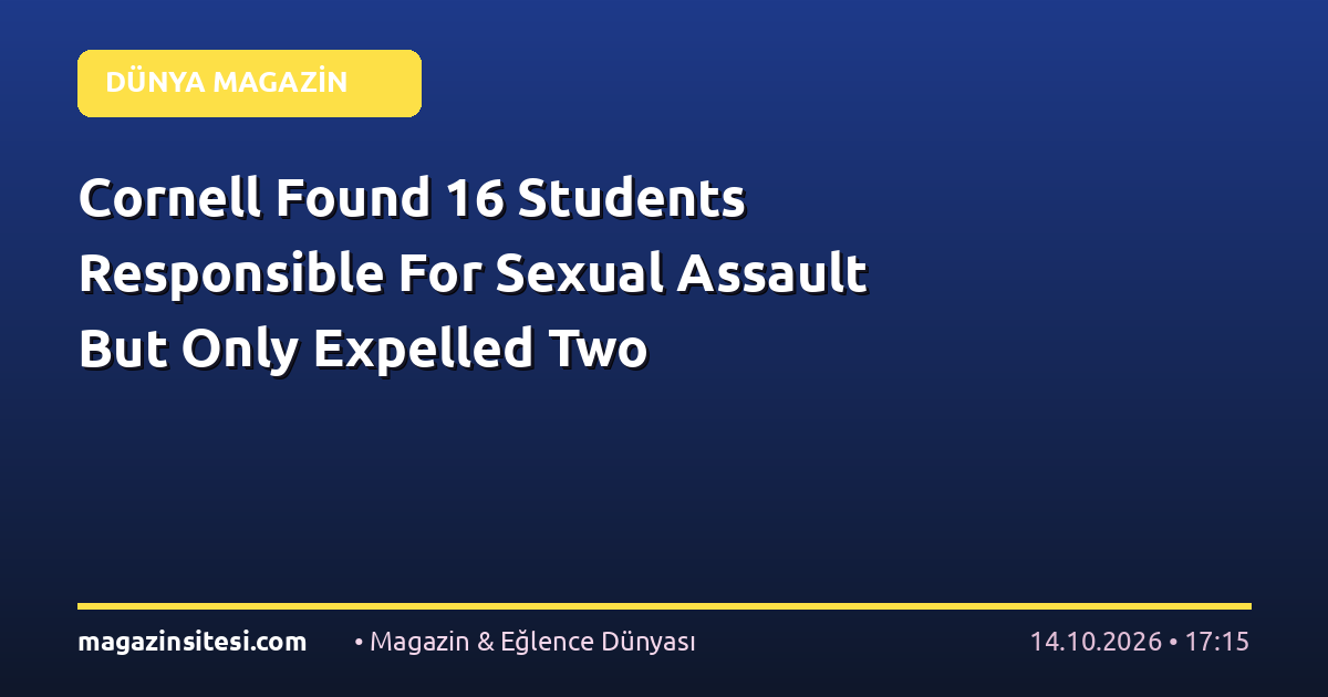 Cornell Found 16 Students Responsible For Sexual Assault But Only Expelled Two