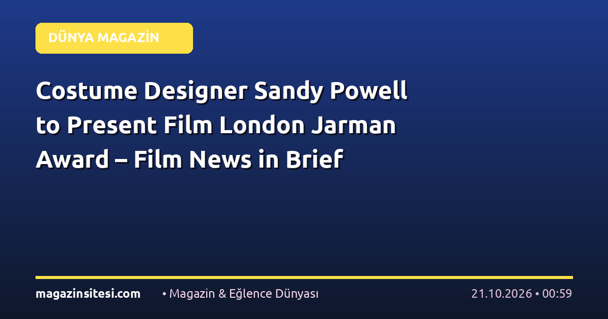 Costume Designer Sandy Powell to Present Film London Jarman Award – Film News in Brief