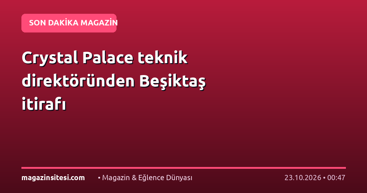 Crystal Palace teknik direktöründen Beşiktaş itirafı