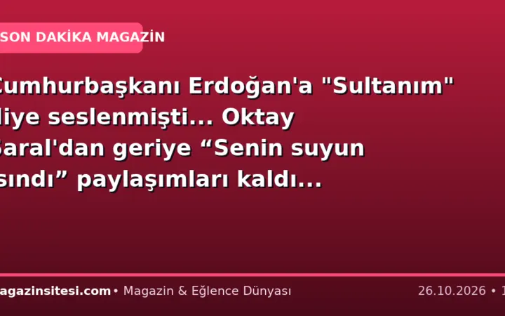 Cumhurbaşkanı Erdoğan’a “Sultanım” diye seslenmişti… Oktay Saral’dan geriye “Senin suyun ısındı” paylaşımları kaldı…