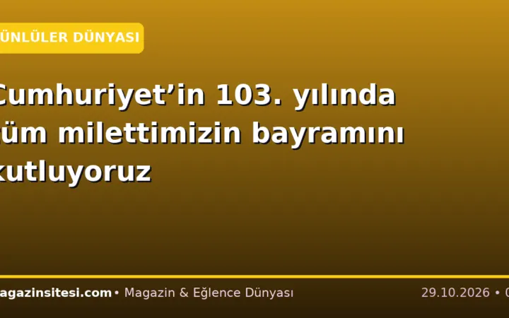 Cumhuriyet’in 103. yılında tüm milettimizin bayramını kutluyoruz