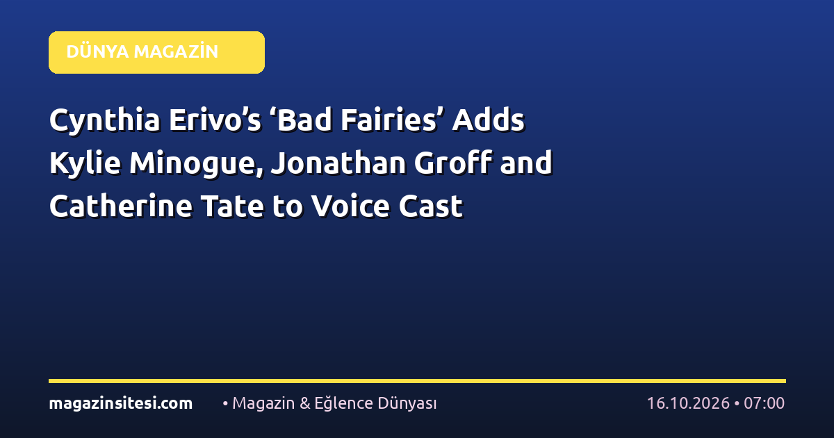 Cynthia Erivo’s ‘Bad Fairies’ Adds Kylie Minogue, Jonathan Groff and Catherine Tate to Voice Cast
