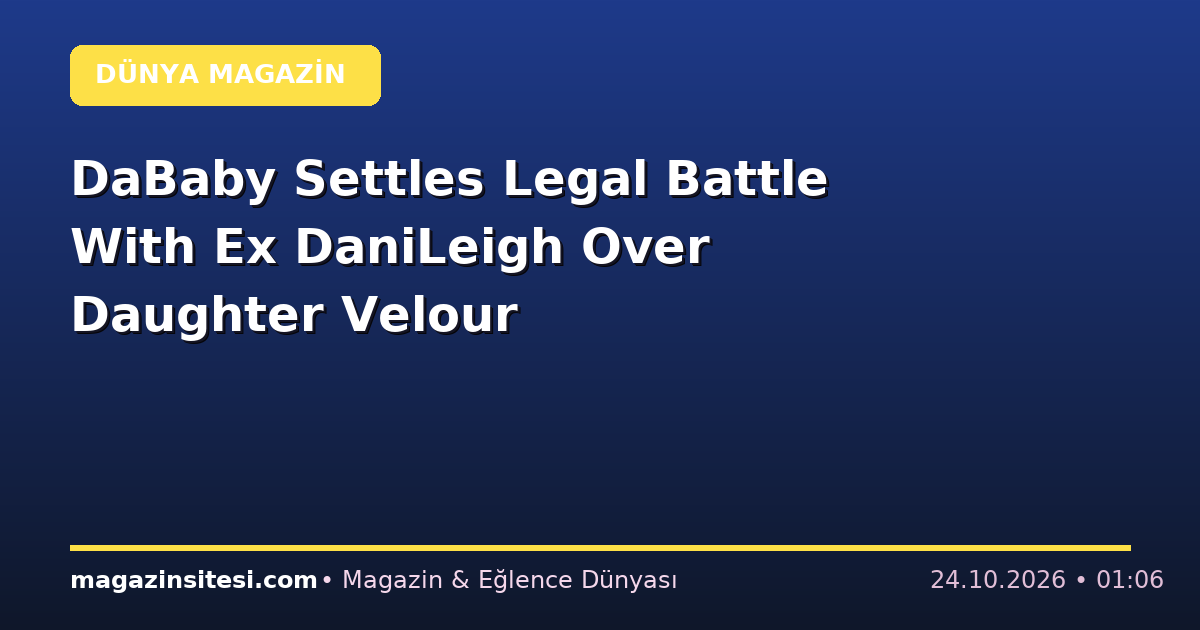 DaBaby Settles Legal Battle With Ex DaniLeigh Over Daughter Velour