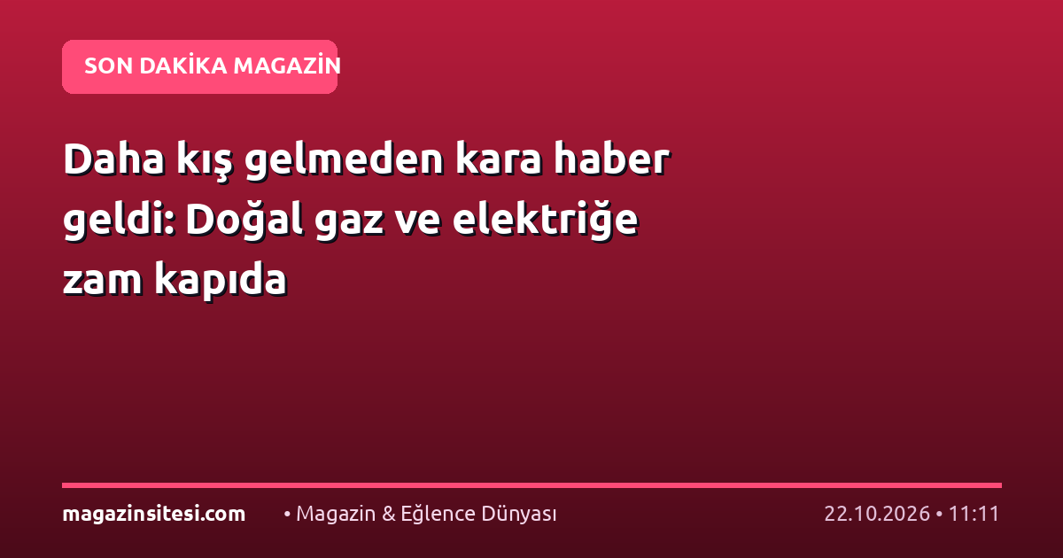 Daha kış gelmeden kara haber geldi: Doğal gaz ve elektriğe zam kapıda