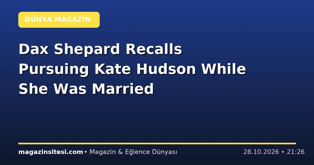 Dax Shepard Recalls Pursuing Kate Hudson While She Was Married