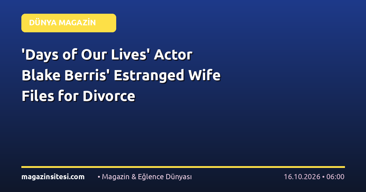 ‘Days of Our Lives’ Actor Blake Berris’ Estranged Wife Files for Divorce
