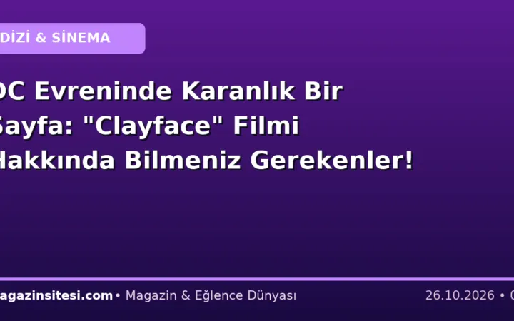 DC Evreninde Karanlık Bir Sayfa: “Clayface” Filmi Hakkında Bilmeniz Gerekenler!