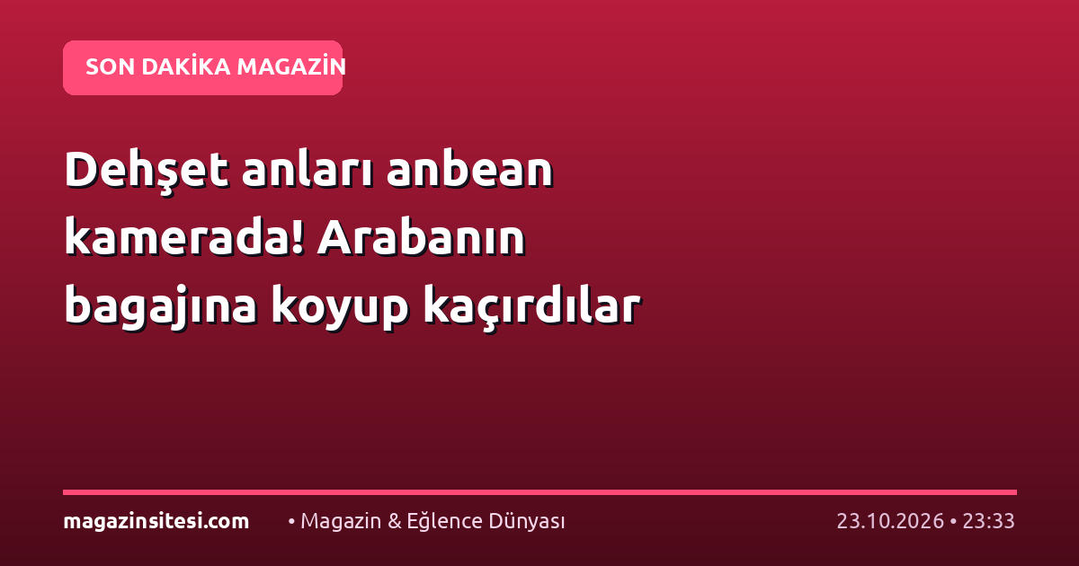 Dehşet anları anbean kamerada! Arabanın bagajına koyup kaçırdılar