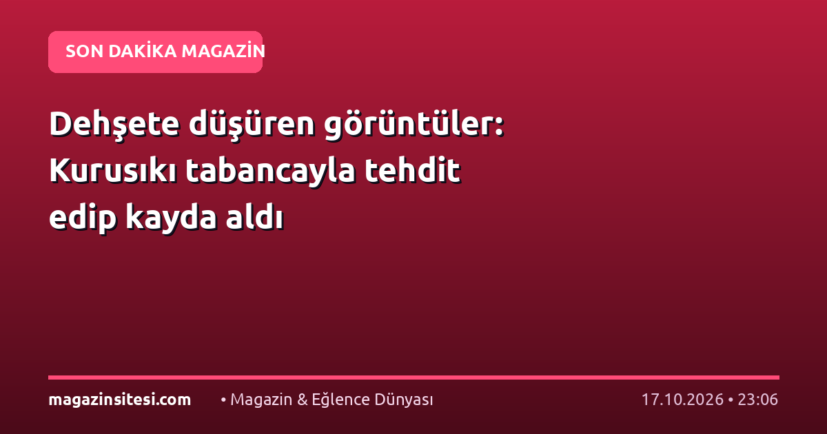 Dehşete düşüren görüntüler: Kurusıkı tabancayla tehdit edip kayda aldı