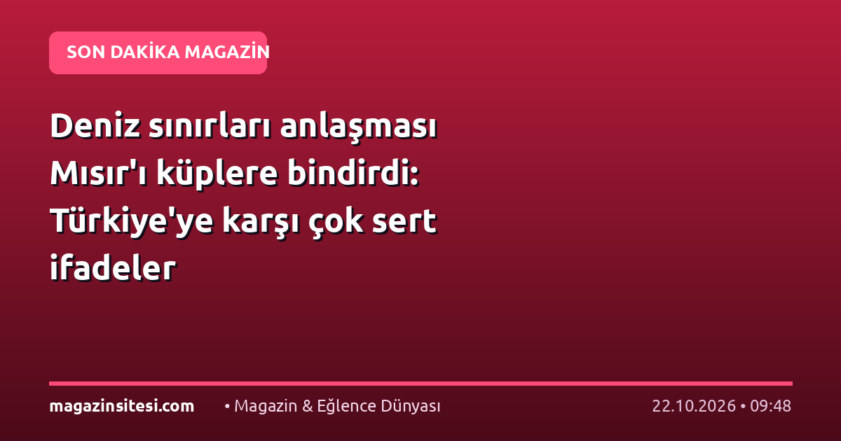 Deniz sınırları anlaşması Mısır’ı küplere bindirdi: Türkiye’ye karşı çok sert ifadeler