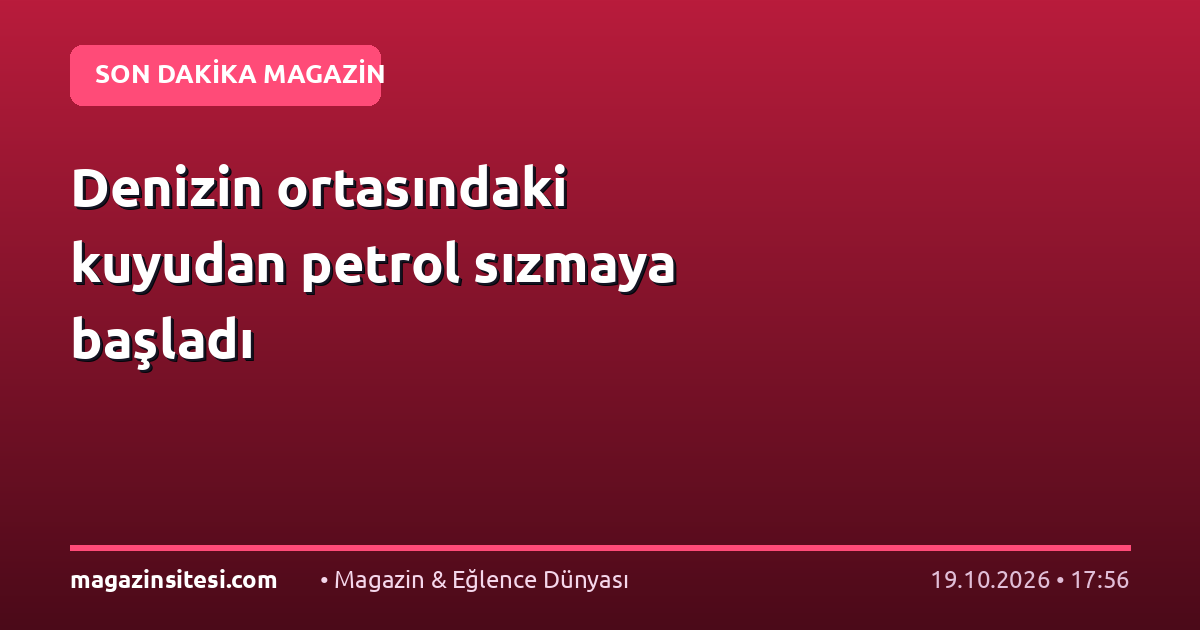 Denizin ortasındaki kuyudan petrol sızmaya başladı