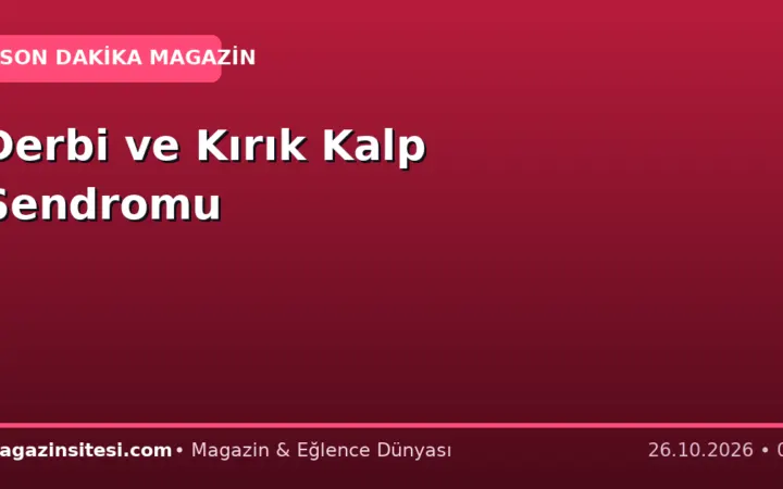 Derbi ve Kırık Kalp Sendromu