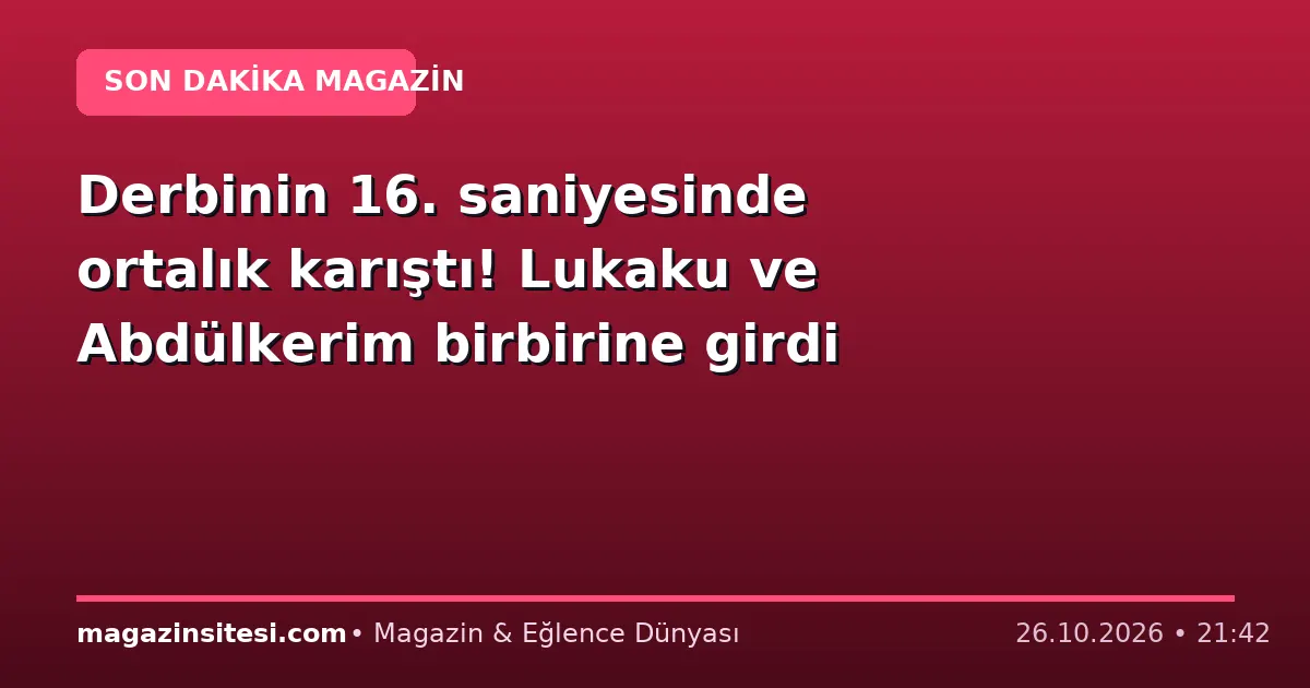 Derbinin 16. saniyesinde ortalık karıştı! Lukaku ve Abdülkerim birbirine girdi