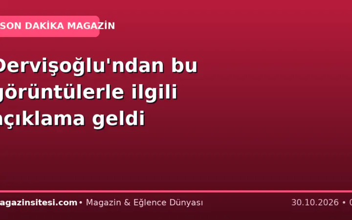 Dervişoğlu’ndan bu görüntülerle ilgili açıklama geldi