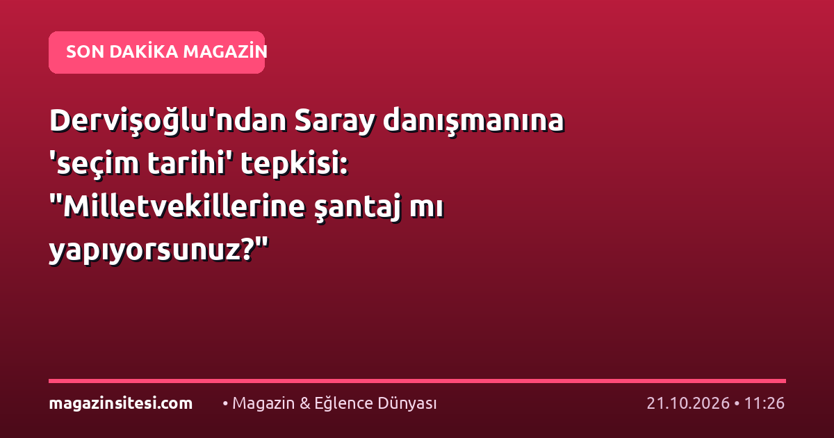 Dervişoğlu’ndan Saray danışmanına ‘seçim tarihi’ tepkisi: “Milletvekillerine şantaj mı yapıyorsunuz?”