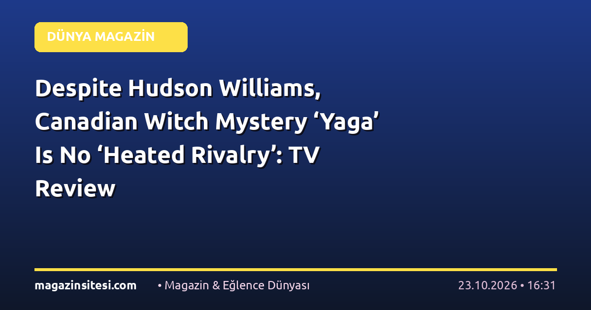 Despite Hudson Williams, Canadian Witch Mystery ‘Yaga’ Is No ‘Heated Rivalry’: TV Review