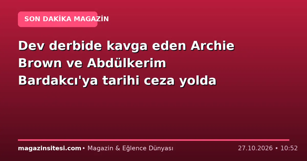 Dev derbide kavga eden Archie Brown ve Abdülkerim Bardakcı’ya tarihi ceza yolda