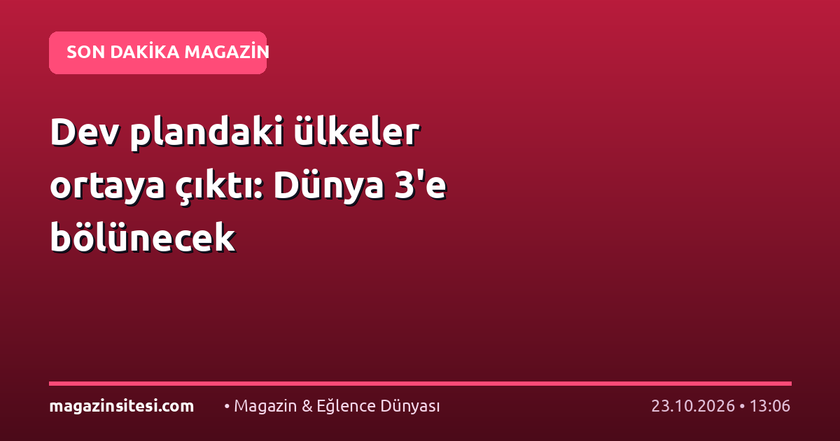 Dev plandaki ülkeler ortaya çıktı: Dünya 3’e bölünecek