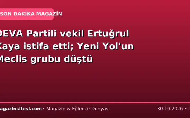 DEVA Partili vekil Ertuğrul Kaya istifa etti; Yeni Yol’un Meclis grubu düştü
